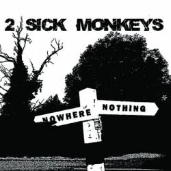 2 Sick Monkey : Nowhere Nothing